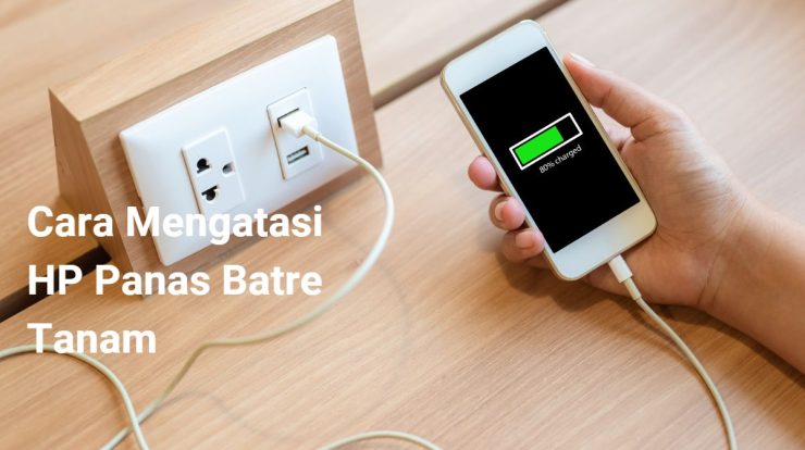 Cara Mengatasi HP Panas Batre Tanam Dengan Mudah