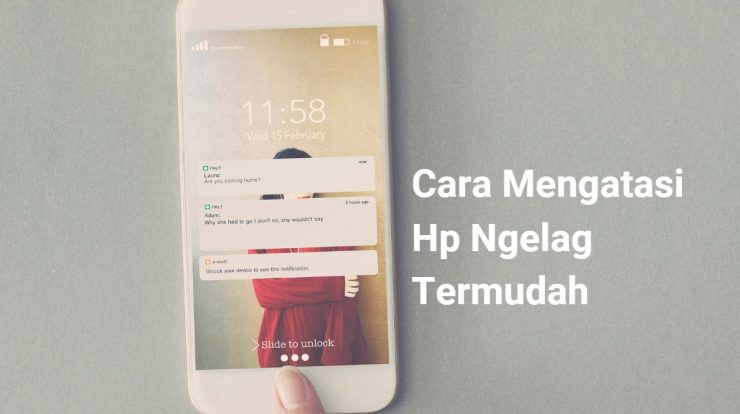 Cara Mengatasi Hp Ngelag Termudah, Bisa Lancar dan Cepat