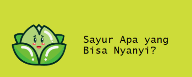 Sayur Apa yang Bisa Nyanyi? Sayur Apa yang Bisa Nyanyi?
