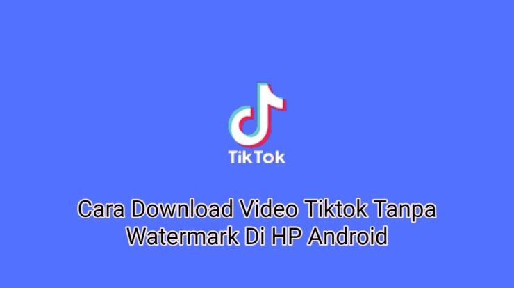 2 Cara Download Video Tiktok Tanpa Watermark Di HP Android