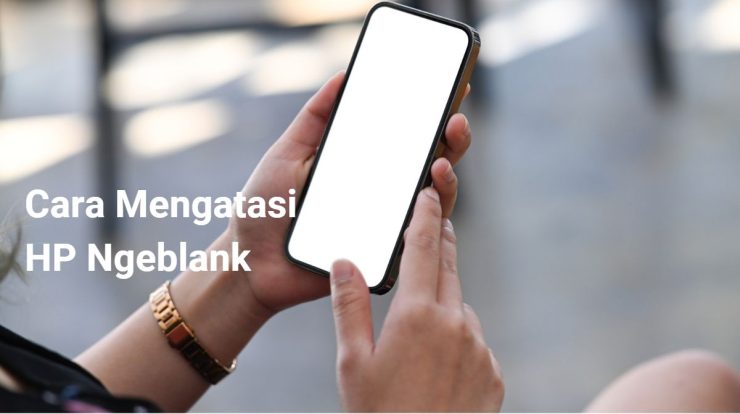 cara mengatasi hp ngeblank