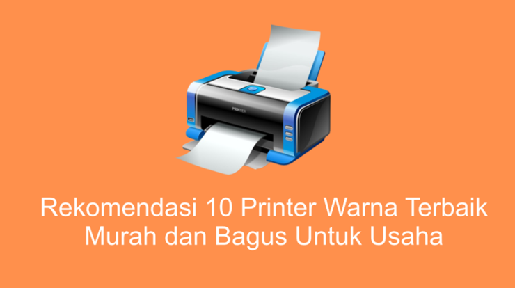 Rekomendasi 10 Printer Warna Terbaik Murah Dan Bagus Untuk Usaha