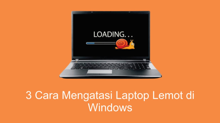 3 Cara Mengatasi Laptop Lemot di Windows 3 Cara Mengatasi Laptop Lemot di Windows