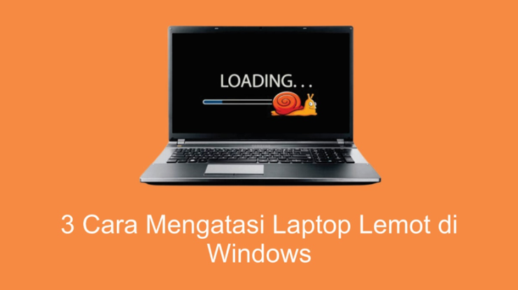 3 Cara Mengatasi Laptop Lemot di Windows