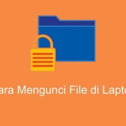 Cara Mengunci File Di Laptop