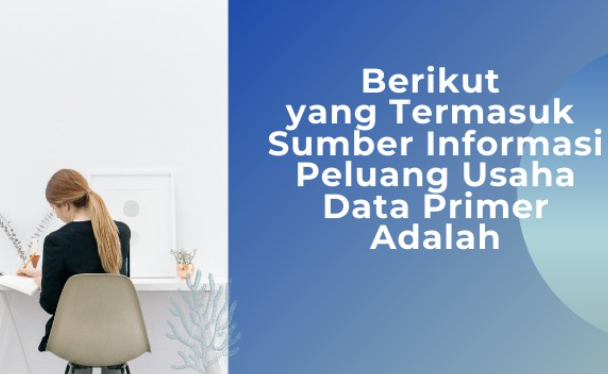 yang termasuk sumber informasi peluang usaha data primer adalah yang termasuk sumber informasi peluang usaha data primer adalah