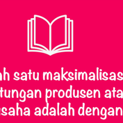 Salah Satu Maksimalisasi Keuntungan Produsen atau Wirausaha adalah