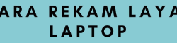 Rekam Layar Laptop Rekam Layar Laptop
