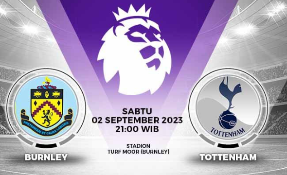 Prediksi Burnley vs Tottenham Hotspur: Preview Pertandingan, Info Tim, Susunan Pemain