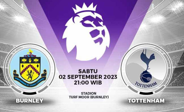 Prediksi Burnley vs Tottenham Hotspur: Preview Pertandingan, Info Tim, Susunan Pemain Prediksi Burnley vs Tottenham Hotspur: Preview Pertandingan, Info Tim, Susunan Pemain