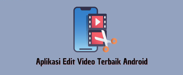 Aplikasi Edit Video Terbaik Android