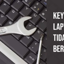 Tips Terbaik Memperbaiki Keyboard Laptop