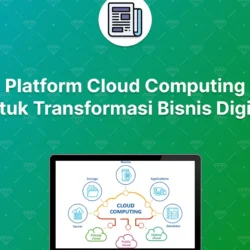 Membangun Kecepatan Bisnis di Era Digital dengan Cloud Computing