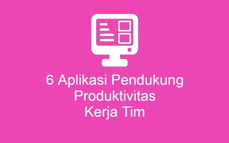 Tips Memilih Aplikasi Produktivitas yang Tepat untuk Tim Anda